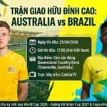 Nhận định trận đấu giao hữu bóng đá quốc tế giữa Australia vs Brazil ngày 25/09/2026 tại CakhiaTV
