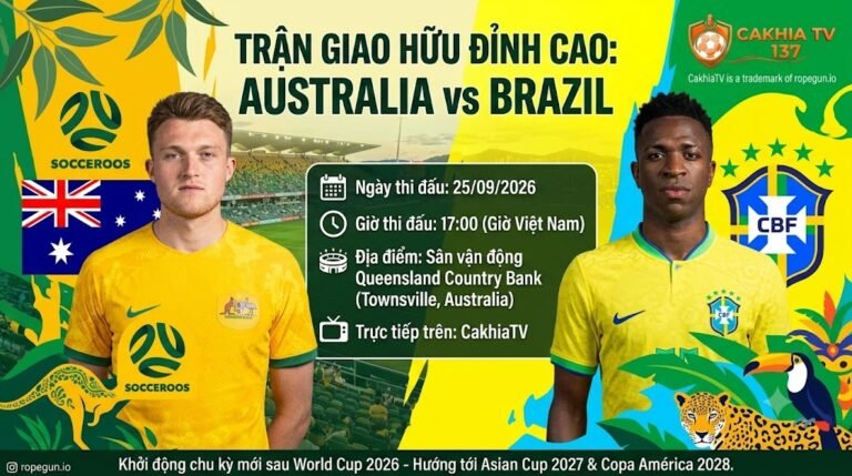 Nhận định trận đấu giao hữu bóng đá quốc tế giữa Australia vs Brazil ngày 25/09/2026 tại CakhiaTV